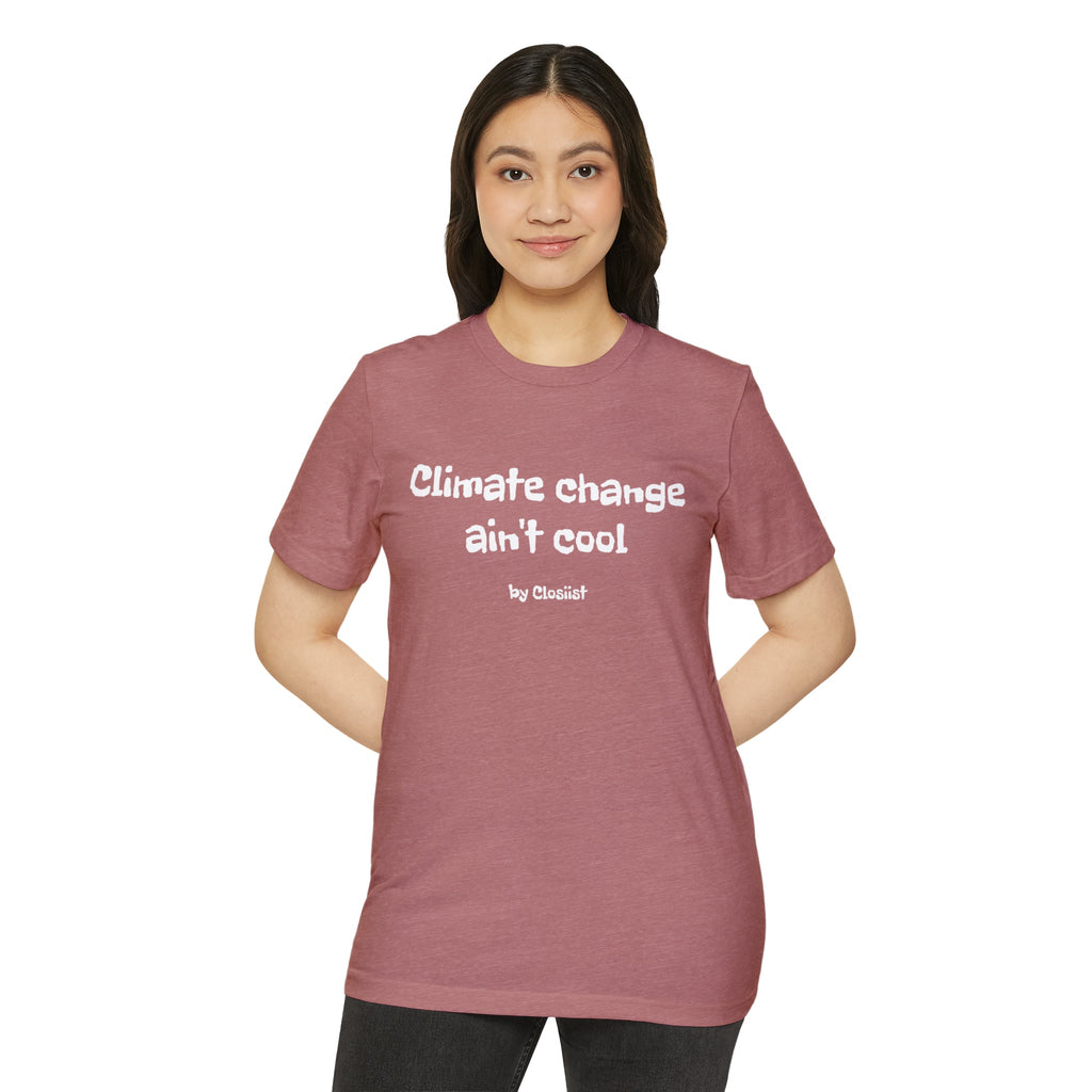 Climate Change Ain't Cool – Organic Cotton & Recycled Polyester T-Shirt