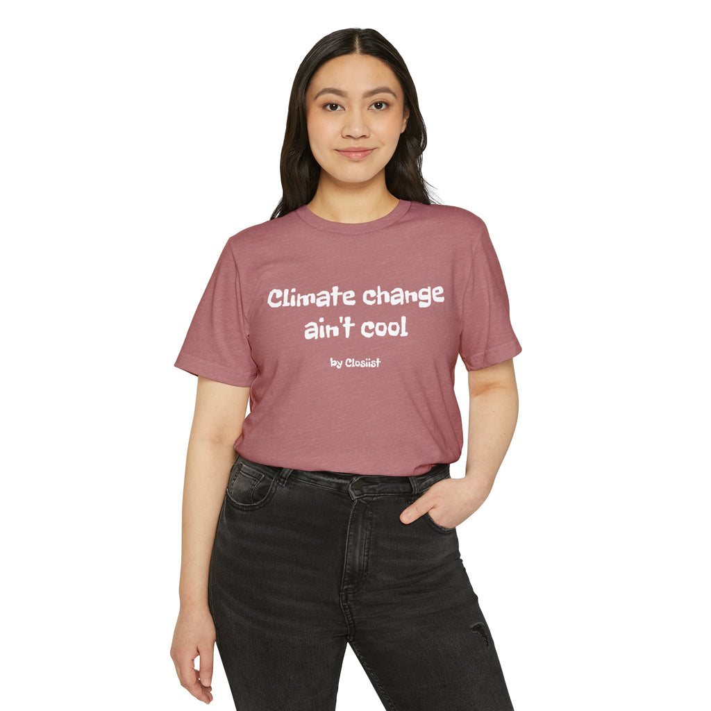 Climate Change Ain't Cool – Organic Cotton & Recycled Polyester T-Shirt
