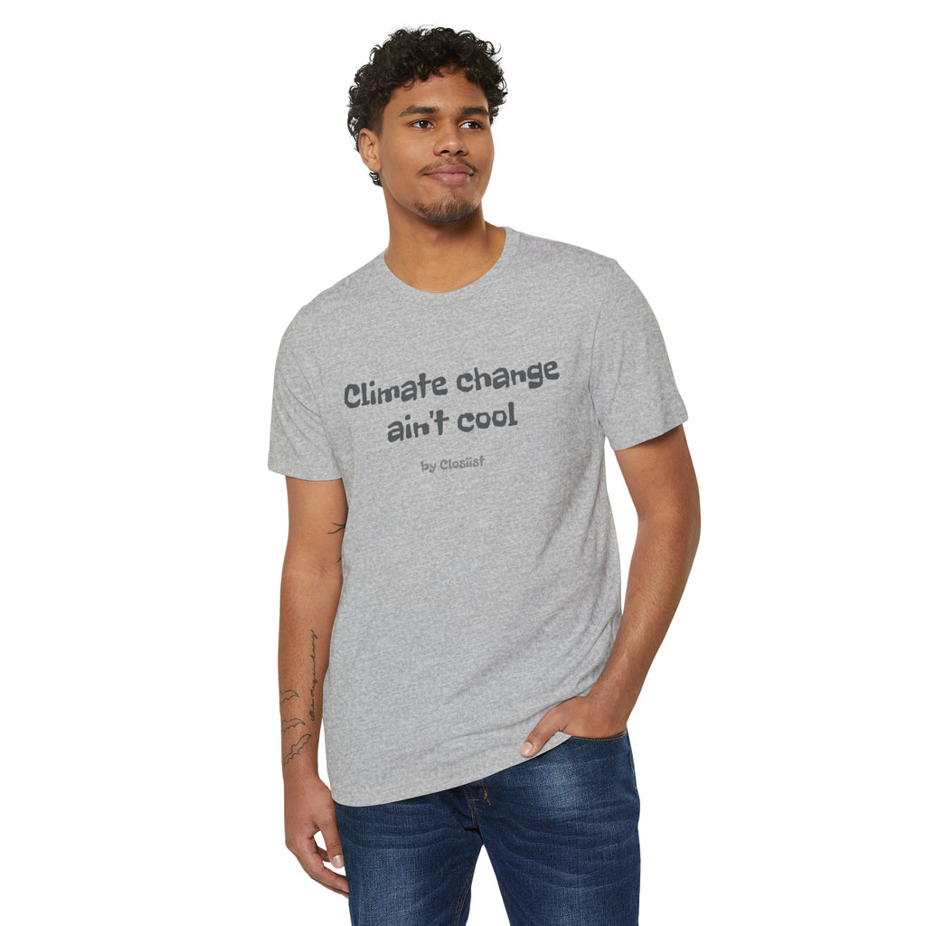 Climate Change Ain't Cool – Organic Cotton & Recycled Polyester T-Shirt