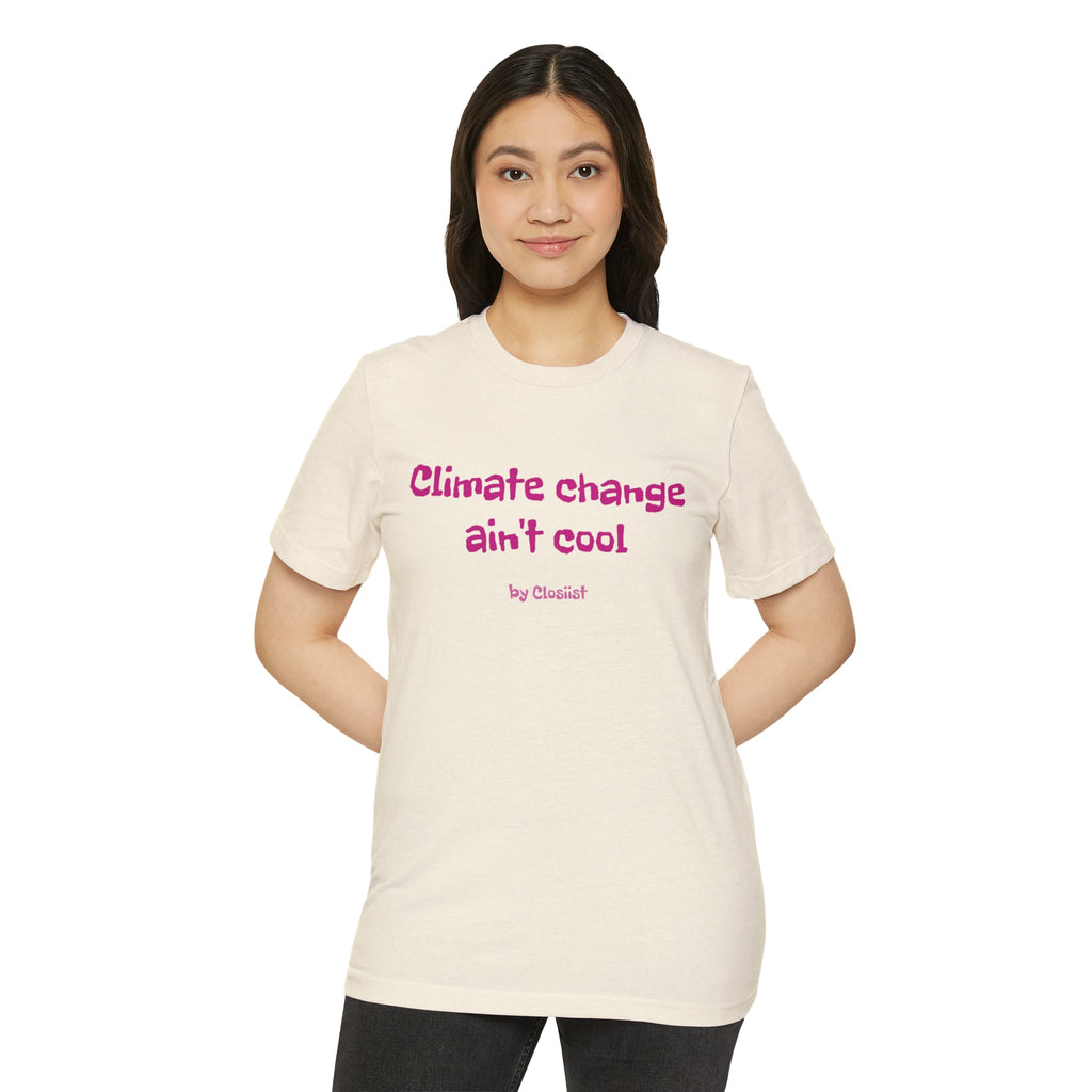 Climate Change Ain't Cool – Organic Cotton & Recycled Polyester T-Shirt