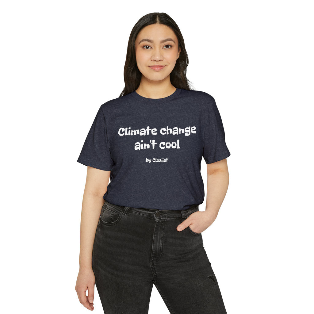 Climate Change Ain't Cool – Organic Cotton & Recycled Polyester T-Shirt