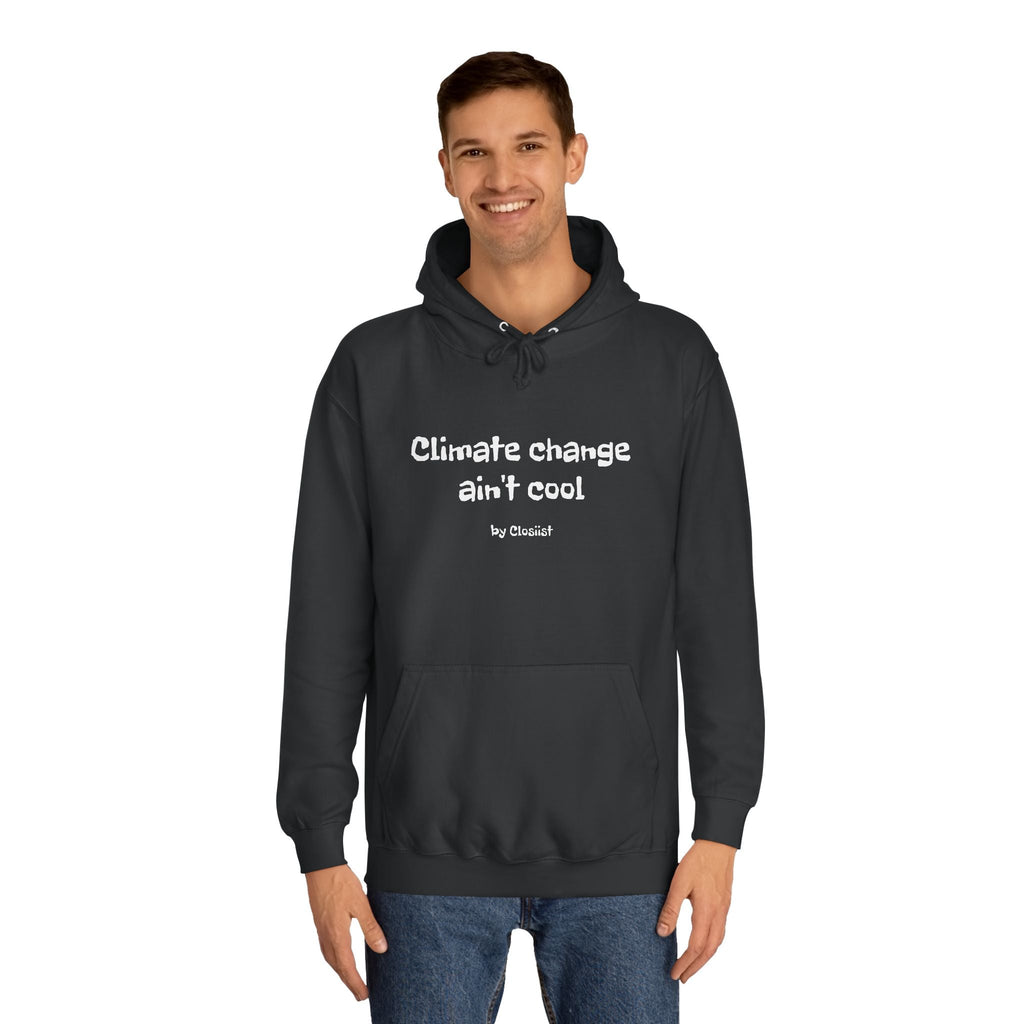 Climate Change Ain't Cool Unisex Hoodie – Ethical Statement Piece