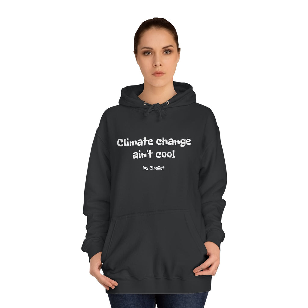 Climate Change Ain't Cool Unisex Hoodie – Ethical Statement Piece