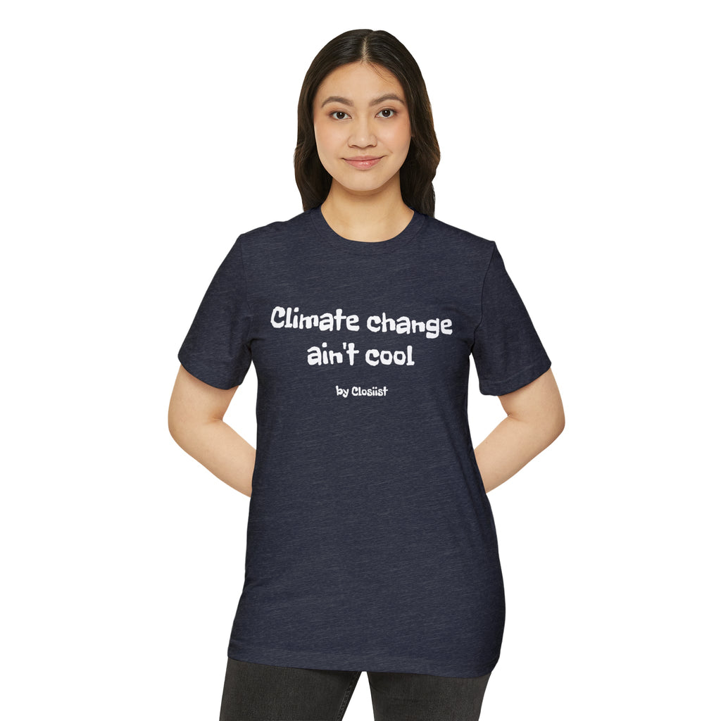 Climate Change Ain't Cool – Organic Cotton & Recycled Polyester T-Shirt