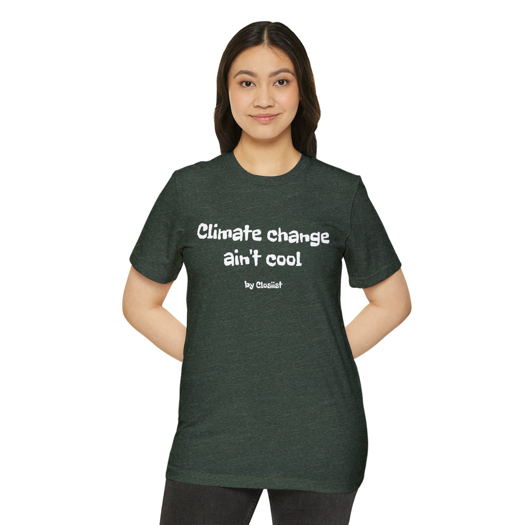 Climate Change Ain't Cool – Organic Cotton & Recycled Polyester T-Shirt