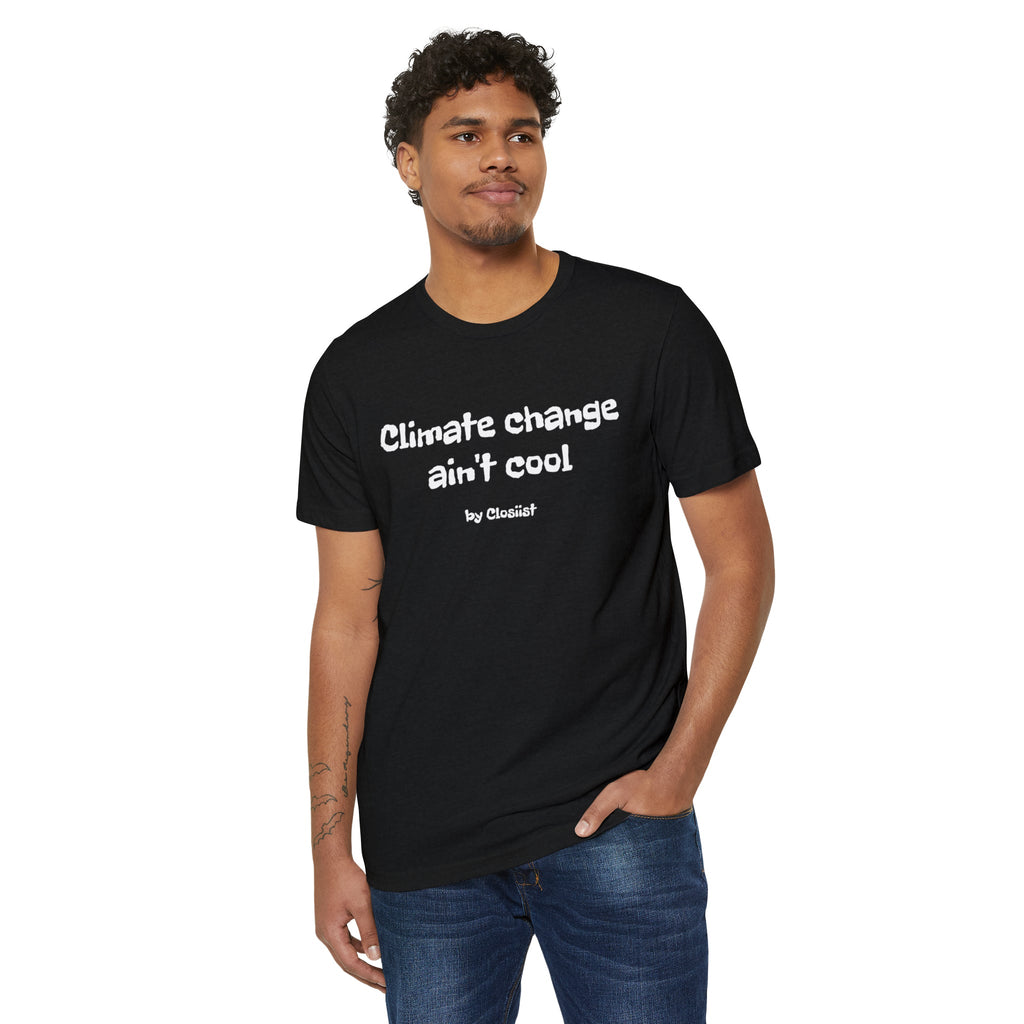 Climate Change Ain't Cool – Organic Cotton & Recycled Polyester T-Shirt
