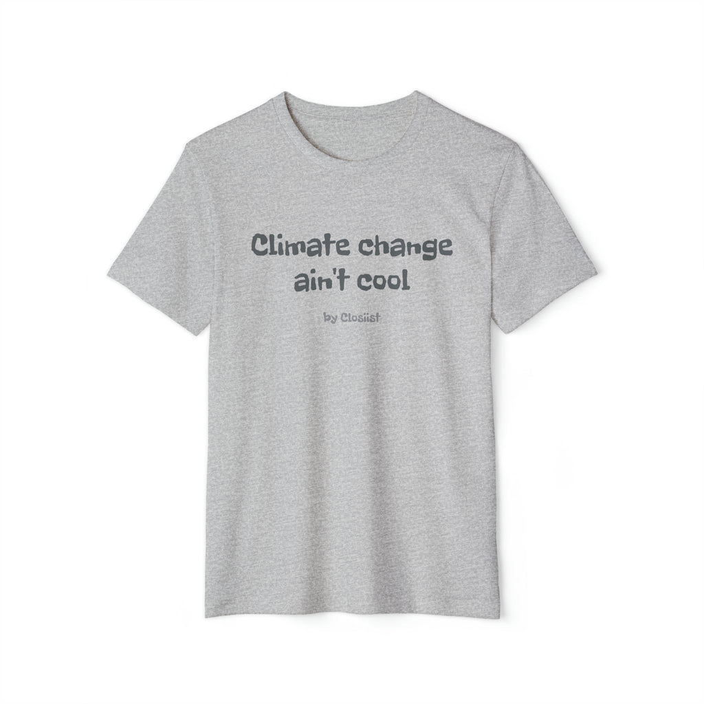 Climate Change Ain't Cool – Organic Cotton & Recycled Polyester T-Shirt