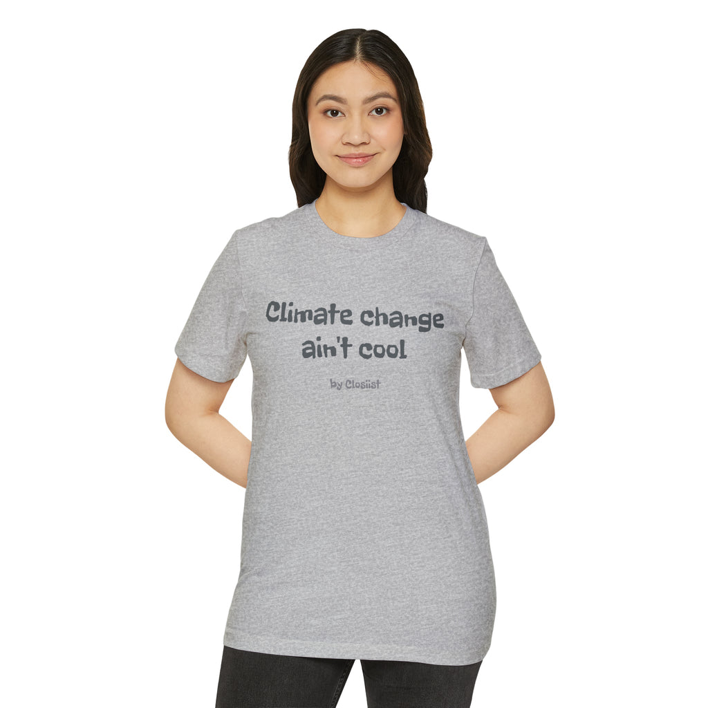 Climate Change Ain't Cool – Organic Cotton & Recycled Polyester T-Shirt