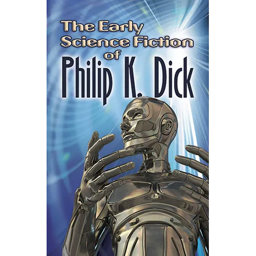 The Early Science Fiction of Philip K. Dick - Paperback