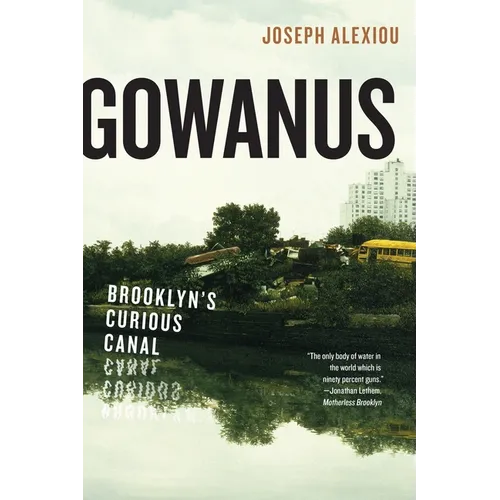 Gowanus: Brooklyn's Curious Canal - Paperback