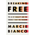 Breaking Free: The Lie of Equality and the Feminist Fight for Freedom - Hardcover