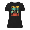 Gotta Love A Good Pole Dance T-Shirt for Women