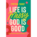 Life Is Messy, God Is Good: Sanity for the Chaos of Everyday Life - Paperback