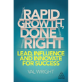 Rapid Growth, Done Right: Lead, Influence and Innovate for Success - Hardcover